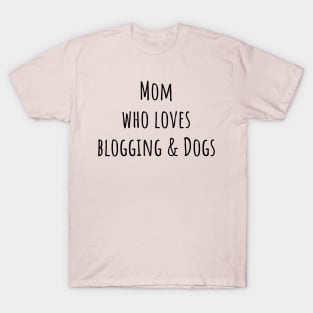 mom who loves blogging and dogs T-Shirt